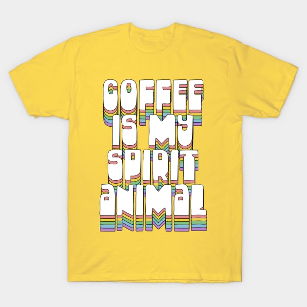 Coffee Is My Spirit Animal / Typographic Design T-Shirt T-Shirt by DankFutura